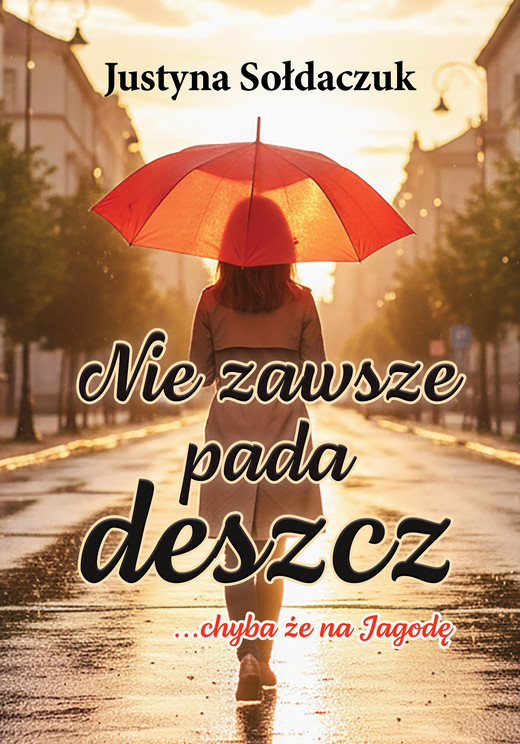 okładka Nie zawsze pada deszcz... chyba że na Jagodę ebook | epub, mobi | Justyna Sołdaczuk