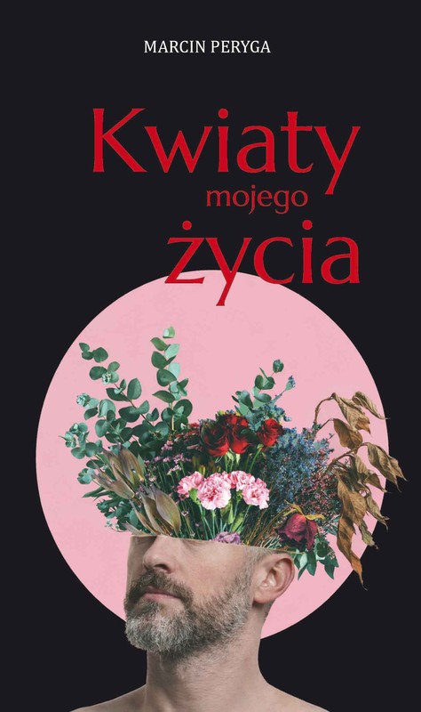 okładka Kwiaty mojego życia książka | Peryga Marcin