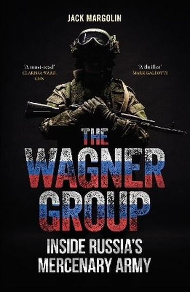 okładka The Wagner Group. Inside Russia's Mercenary Army książka | Margolin Jack