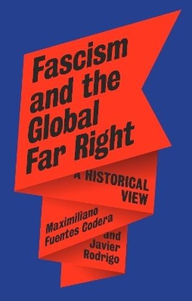 okładka Fascism and the Global Far Right. A Historical View książka | Maximiliano FuentesCodera