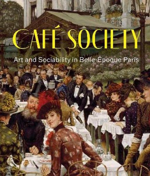 okładka Cafe Society. Art and Sociability in Belle Epoque Paris książka | Julie Pierotti