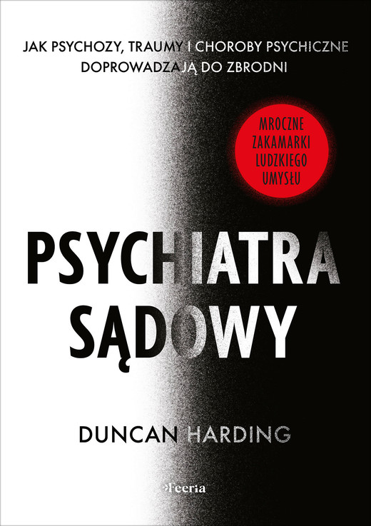 okładka Psychiatra sądowy. Jak psychozy, traumy i choroby psychiczne doprowadzają do zbrodni książka | Duncan Harding