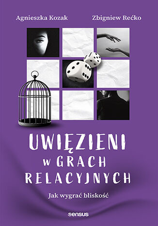 okładka Uwięzieni w grach relacyjnych. Jak wygrać bliskość książka | Agnieszka Kozak