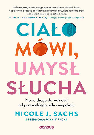 okładka Ciało mówi, umysł słucha. Nowa droga do wolności od przewlekłego bólu i niepokoju książka
