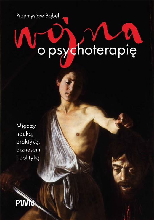 okładka Wojna o psychoterapię. Między nauką, praktyką, biznesem i polityką książka | Przemysław Bąbel