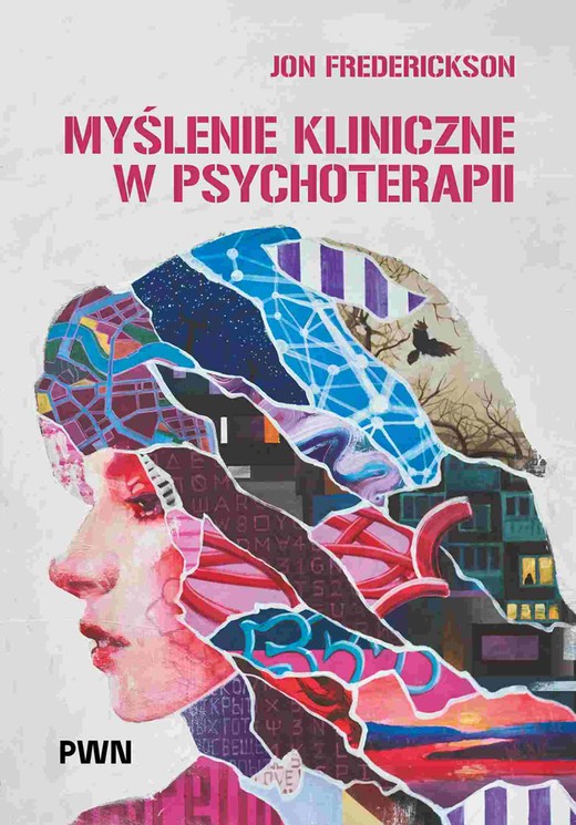 okładka Myślenie kliniczne w psychoterapii. Czym jest, czemu służy oraz dlaczego i jak go nauczamy książka | Lidia Cierpiałkowska, Jon Frederickson