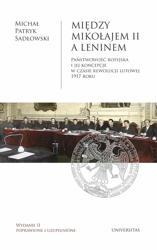 okładka Między Mikołajem II a Leninem. Państwowość rosyjska i jej koncepcje w czasie rewolucji lutowej 1917 roku, wyd. II popr. i uzup. ebook | epub, mobi, pdf | Michał Patryk Sadłowski