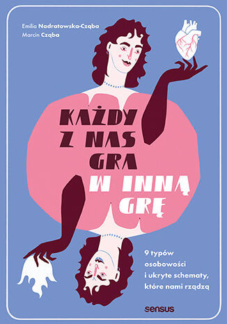 okładka Każdy z nas gra w inną grę. 9 typów osobowości i ukryte schematy, które nami rządzą książka | Emilia Nadratowska-Cząba, Marcin Cząba