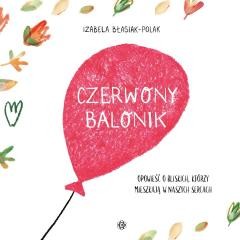 okładka Czerwony balonik. Opowieść o bliskich, którzy.. książka | Izabela Błasiak-Polak