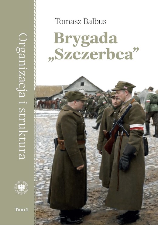 okładka Brygada "Szczerbca". Historia 3. Brygady Wileńskiej Armii Krajowej dowodzonej przez kpt. Gracjana Froga.tom 1: Organizacja i struktura ebook | epub, mobi | Tomasz Balbus