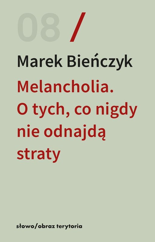 okładka Melancholia. O tych, co nigdy nie odnajdą straty książka | Marek Bieńczyk