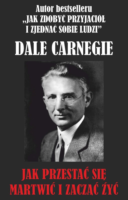 okładka Jak przestać się martwić i zacząć żyć? książka | Dale Carnegie