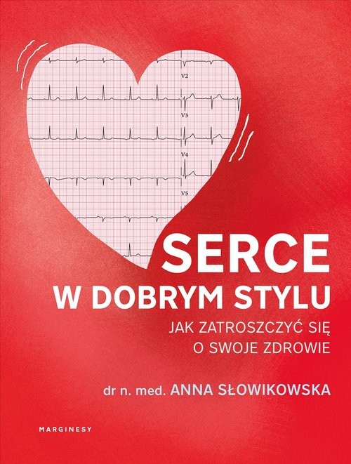 okładka Serce w dobrym stylu Jak świadomie zarządzać własnym zdrowiem książka | Anna Słowikowska