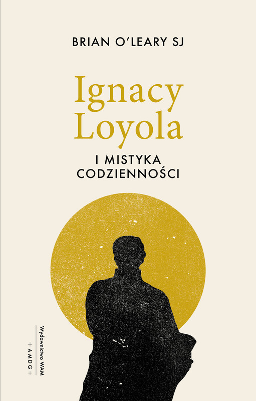 okładka Ignacy Loyola i mistyka codzienności książka | Brian O’Leary
