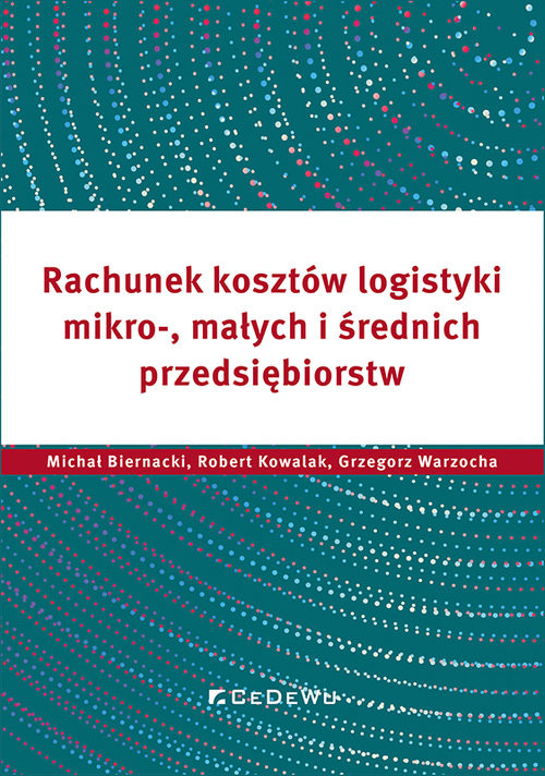 okładka Rachunek kosztów logistyki mikro-, małych i średnich przedsiębiorstw książka | Grzegorz Warzocha, Biernack Michałi