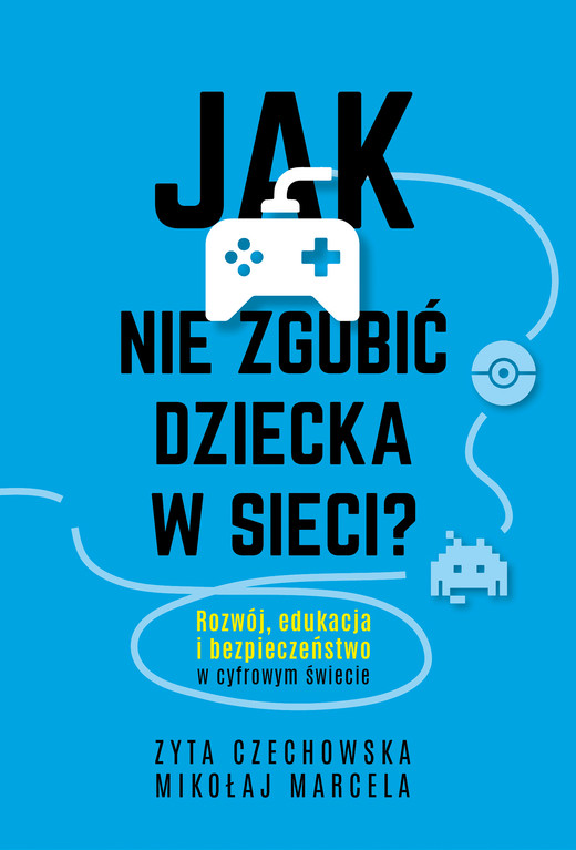 okładka Jak nie zgubić dziecka w sieci ebook | epub, mobi | Zyta Czechowska, Mikołaj Marcela