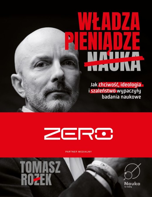 okładka Władza, Pieniądze, Nauka. Jak chciwość, ideologia i szaleństwo wypaczyły badania naukowe książka | Rożek Tomasz