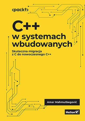 okładka C++ w systemach wbudowanych. Skuteczna migracja z C do nowoczesnego C++ książka | Amar Mahmutbegović