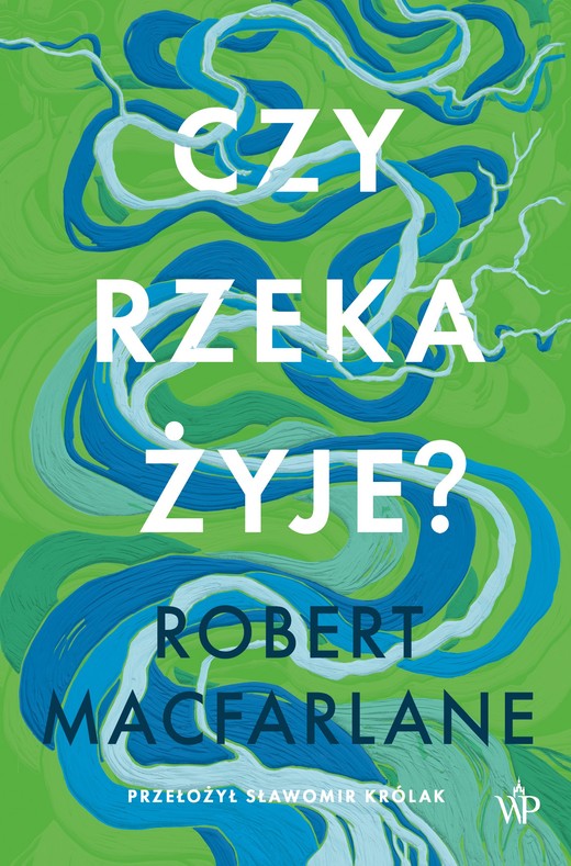 okładka Czy rzeka żyje? książka | Robert Macfarlane