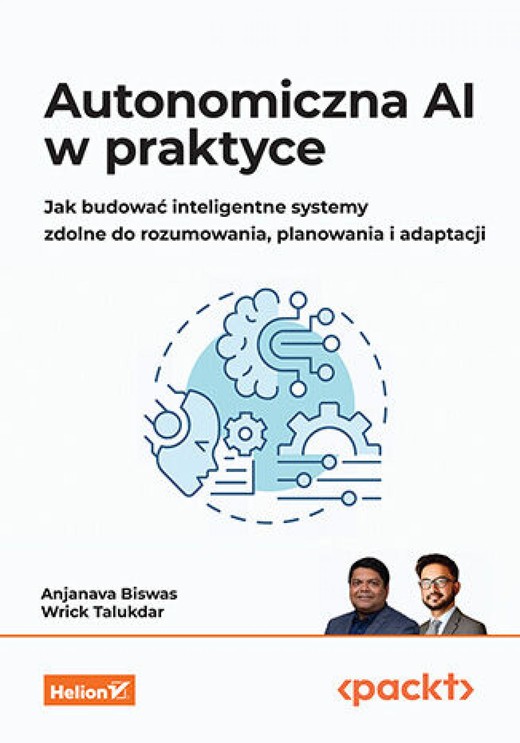 okładka Autonomiczna AI w praktyce. Jak budować inteligentne systemy zdolne do rozumowania, planowania i adaptacji ebook | epub, mobi, pdf | Anjanava Biswas, Wrick Talukdar