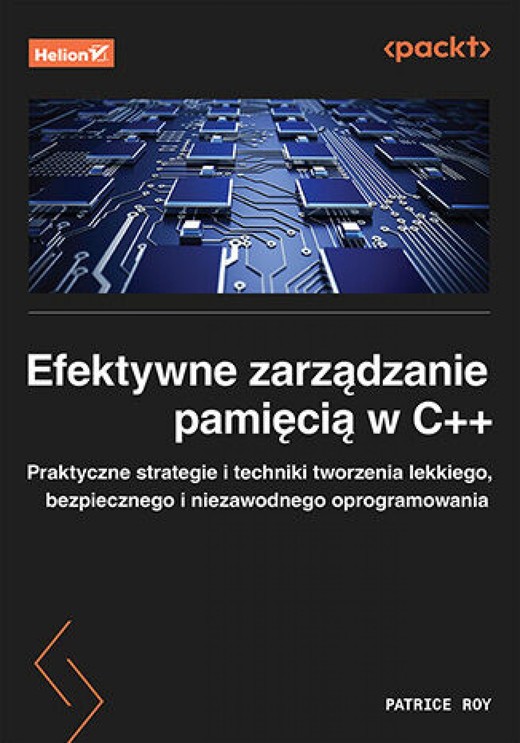 okładka Efektywne zarządzanie pamięcią w C++. Praktyczne strategie i techniki tworzenia lekkiego, bezpiecznego i niezawodnego oprogramowania ebook | epub, mobi, pdf | Patrice Roy