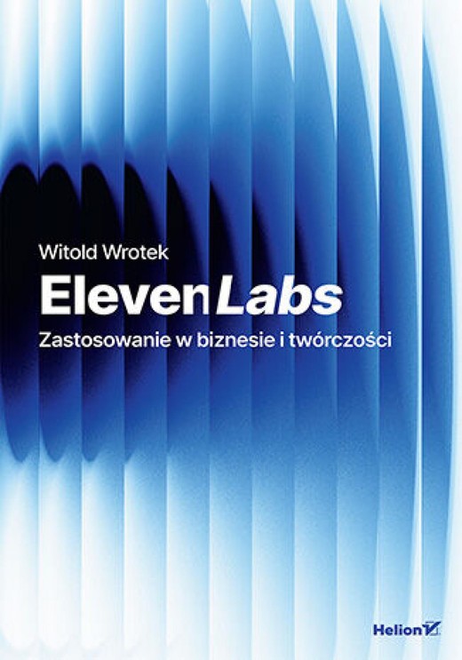 okładka ElevenLabs. Zastosowanie w biznesie i twórczości ebook | epub, mobi, pdf | Witold Wrotek
