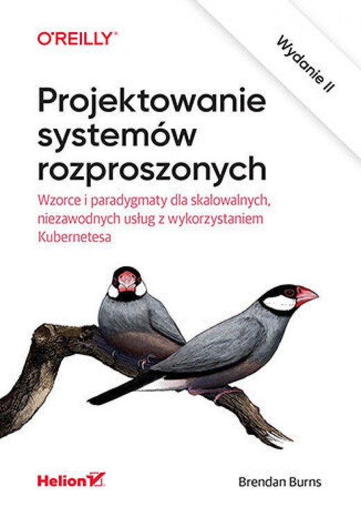 okładka Projektowanie systemów rozproszonych. Wzorce i paradygmaty dla skalowalnych, niezawodnych usług z wykorzystaniem Kubernetesa. Wydanie II ebook | epub, mobi, pdf | Brendan Burns