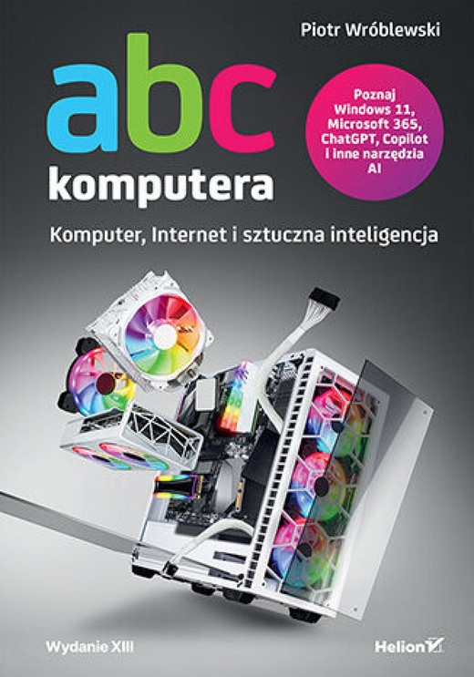 okładka ABC komputera. Wydanie XIII. Komputer, Internet i sztuczna inteligencja ebook | pdf | Piotr Wróblewski