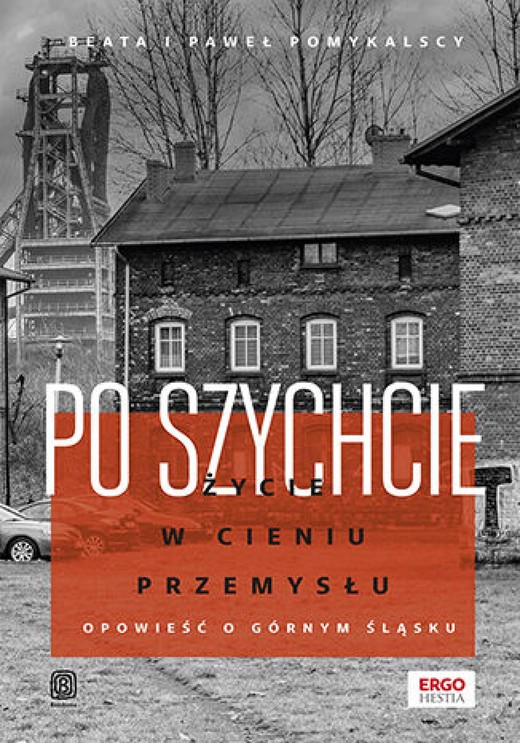 okładka Po szychcie. Życie w cieniu przemysłu. Opowieść o Górnym Śląsku ebook | epub, mobi, pdf | Beata Pomykalska, Paweł Pomykalski