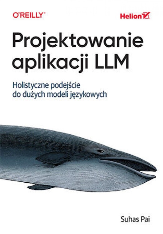 okładka Projektowanie aplikacji LLM. Holistyczne podejście do dużych modeli językowych ebook | epub, mobi, pdf | Suhas Pai