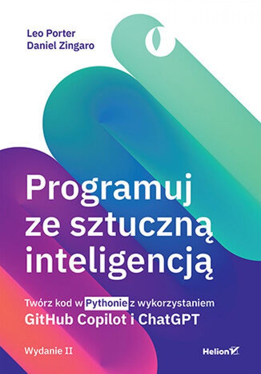 okładka Programuj ze sztuczną inteligencją. Twórz kod w Pythonie z wykorzystaniem GitHub Copilot i ChatGPT. Wydanie II ebook | epub, mobi, pdf | Leo Porter, Daniel Zingaro