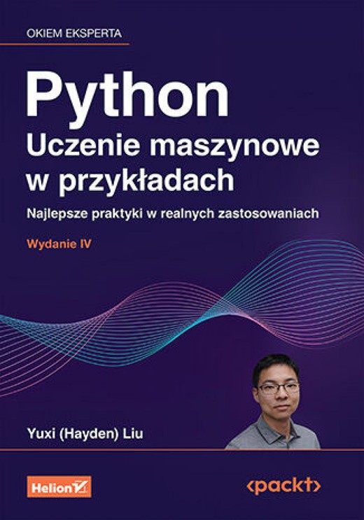 okładka Python. Uczenie maszynowe w przykładach. Najlepsze praktyki w realnych zastosowaniach. Wydanie IV ebook | epub, mobi, pdf | Yuxi (Hayden) Liu