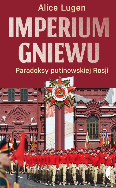okładka Imperium gniewu. Paradoksy putinowskiej Rosji książka | Alice Lugen