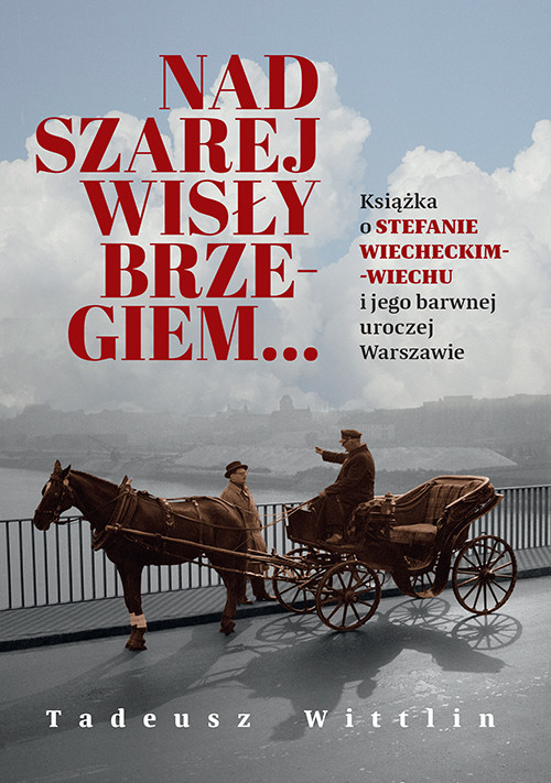 okładka Nad szarej Wisły brzegiem… Książka o Stefanie Wiecheckim-Wiechu i jego barwnej uroczej Warszawie książka | Tadeusz Wittlin