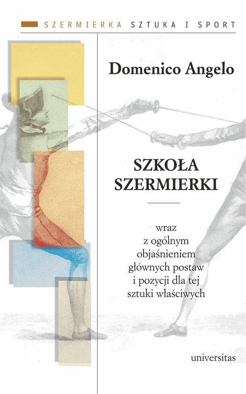 okładka Szkoła szermierki wraz z ogólnym objaśnieniem głównych postaw i pozycji dla tej sztuki właściwych książka | Domenico Angelo