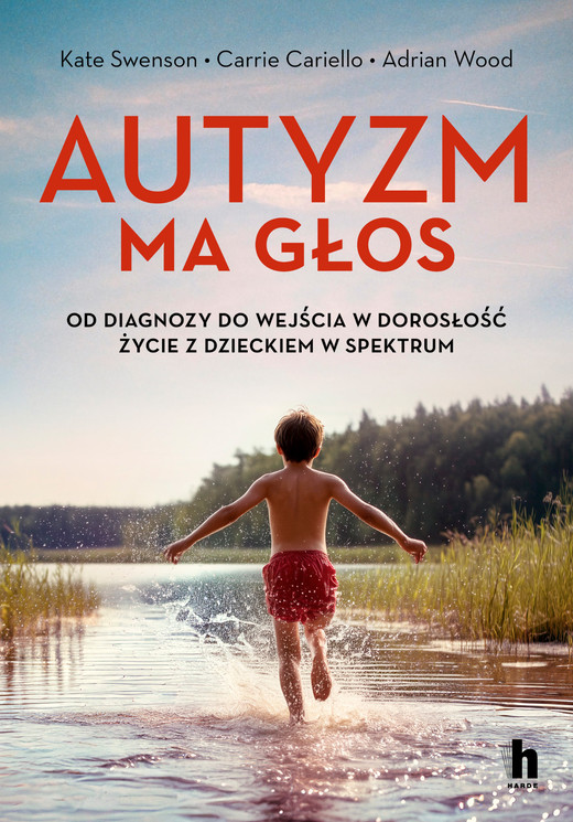 okładka Autyzm ma głos. Od diagnozy do wejścia w dorosłość. Życie z dzieckiem w spektrum książka | Cariello Carrie, Swenson Kate, Wood AdrianK.