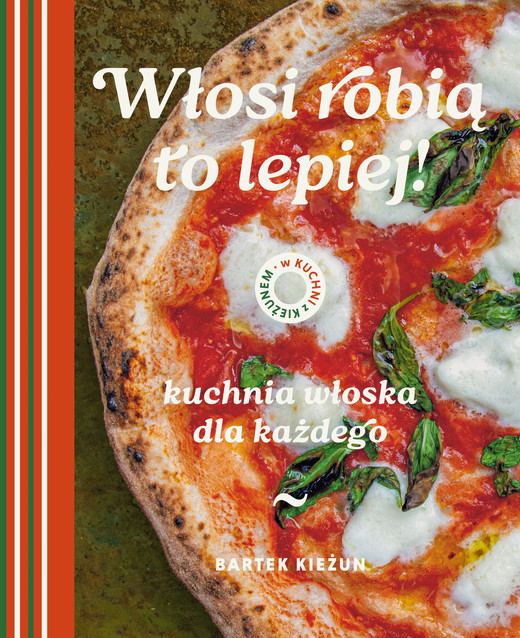 okładka Włosi robią to lepiej. Kuchnia włoska dla każdego. W kuchni z Kieżunem książka | Bartek Kieżun
