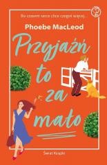 okładka Przyjaźń to za mało książka | Phoebe MacLeod