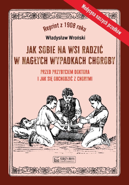 okładka Jak sobie na wsi radzić w nagłych wypadkach choroby przed przybyciem doktora i jak się obchodzić z chorymi książka | Wroński Władysław