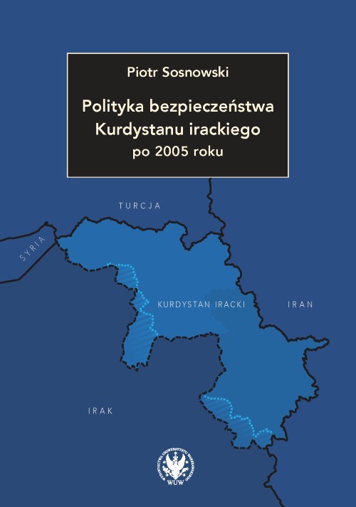 okładka Polityka bezpieczeństwa Kurdystanu irackiego po 2005 roku książka | Sosnowski Piotr