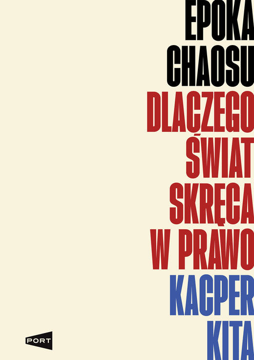 okładka Epoka chaosu. Dlaczego świat skręca w prawo książka | Kacper Kita