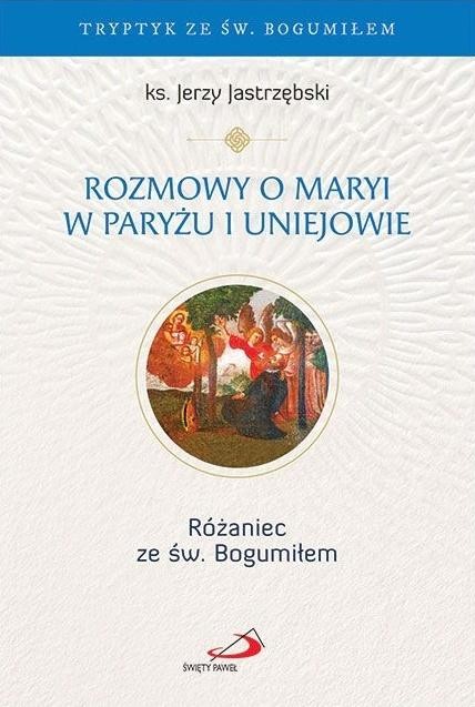 okładka Rozmowy o Maryi w Paryżu i Uniejowie książka | Jerzy KsJastrzębski