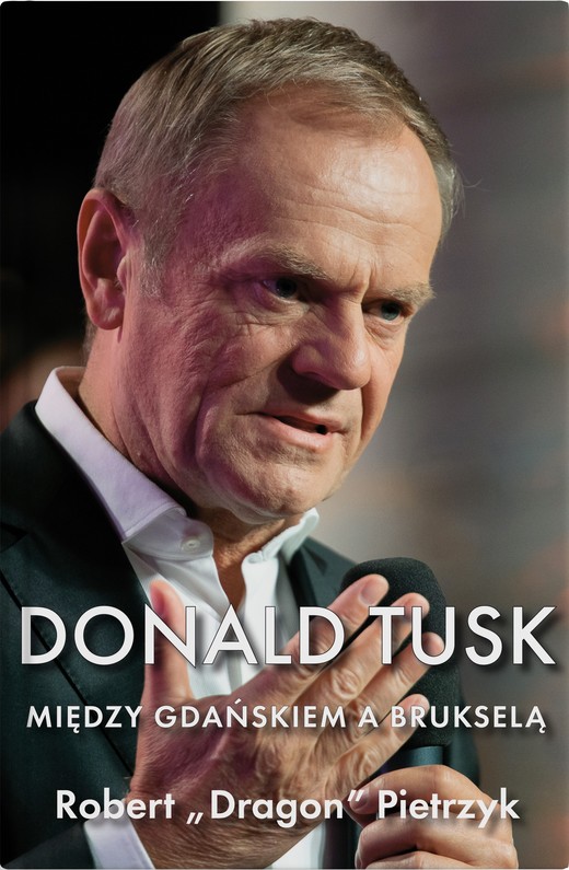 okładka Donald Tusk Między Gdańskiem a Brukselą książka | Robert Pietrzyk