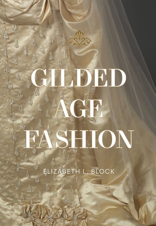 okładka Gilded Age Fashion książka | Elizabeth Block