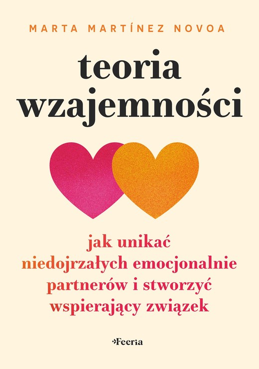 okładka Teoria wzajemności. Jak unikać niedojrzałych emocjonalnie partnerów i stworzyć wspierający związek książka | Martínez NovoaMarta