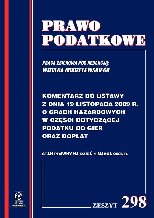 okładka Komentarz do przepisów ustawy z dnia 19 listopada 2009r. o grach hazardowych w części dotyczącej podatku od gier oraz dopłat Zeszyt 298 ebook | pdf | Prof. dr hab. Witold Modzelewski