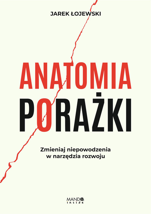 okładka Anatomia porażki. Zmieniaj niepowodzenia w narzędzia rozwoju książka | Jarek Łojewski
