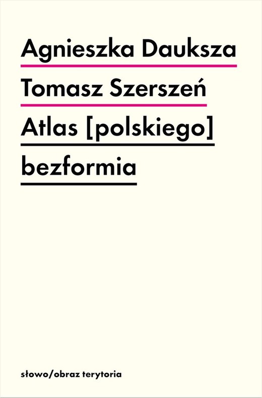 okładka Atlas [polskiego] bezformia książka | Agnieszka Dauksza, Tomasz Szerszeń