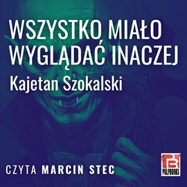 okładka Wszystko miało wyglądać inaczej audiobook | MP3 | Kajetan Szokalski