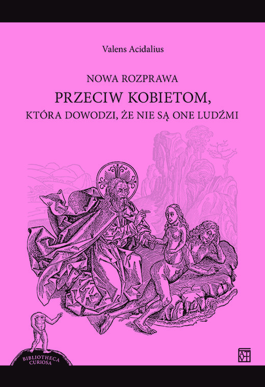 okładka Nowa rozprawa przeciw kobietom, która dowodzi, że nie są one ludźmi książka | Acidalius Valens